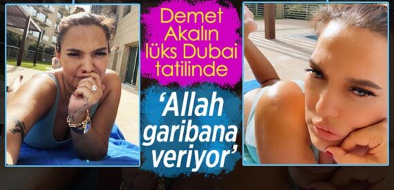 Dubai tatilindeki Demet Akalın: Allah garibana veriyor