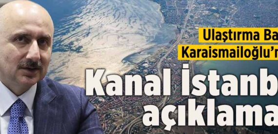 Ulaştırma Bakanı Adil Karaismailoğlu: Kanal İstanbul için az kaldı