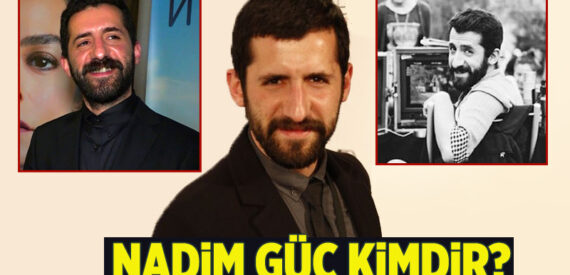 Nadim Güç kimdir? Camdaki Kız yönetmeni Nadim Güç nereli kaç yaşında?