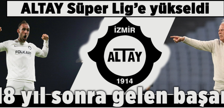 Altay 18 yıl aranın ardında tekrar Süper Lig’e yükseldi