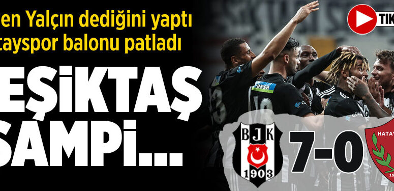 Beşiktaş Hatayspor maç özeti | Beşiktaş 7-0 Hatayspor