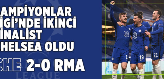 Chelsea, Real Madrid’i mağlup ederek finale yükseldi | Maç sonucu: 2-0