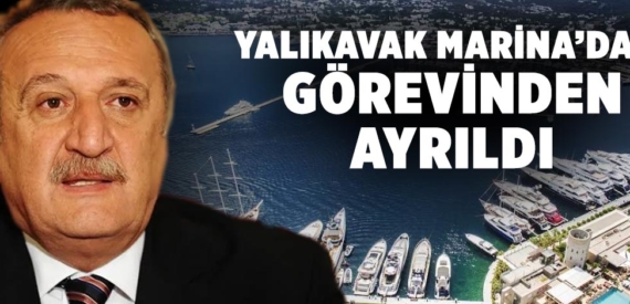 Mehmet Ağar, Yalıkavak Marina’daki görevinden ayrıldı