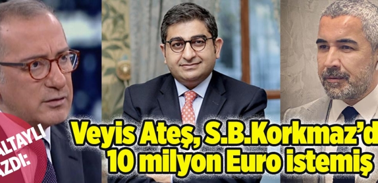 Fatih Altaylı: Veyis Ateş, Sezgin Baran Korkmaz’dan 10 milyon Euro talep etmiş