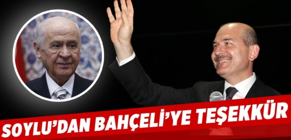 Süleyman Soylu’dan Bahçeli’ye: Minnet ve şükran duyuyorum