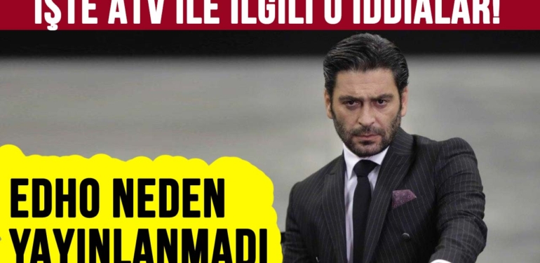 edho-neden-yok-iste-atv-ile-ilgili-o-iddialar-a24haber
