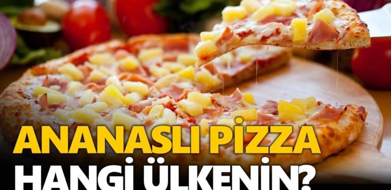 Ananaslı pizza hangi ülkenin? Ananaslı jambonlu pizza nerenin, hangi ülkede keşfedilmiştir?