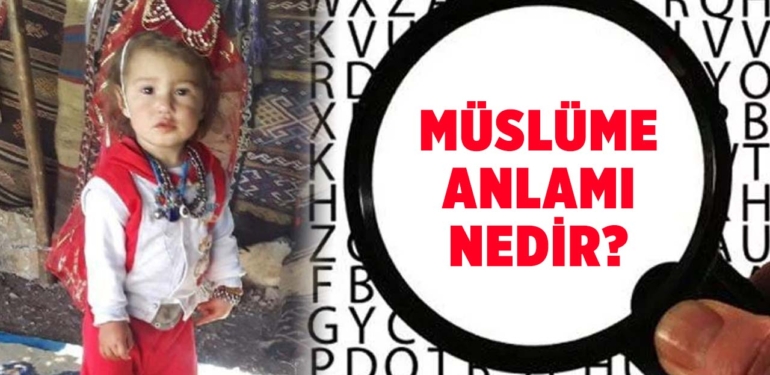 Müslüme ne demek? Müslüme isminin anlamı ne?