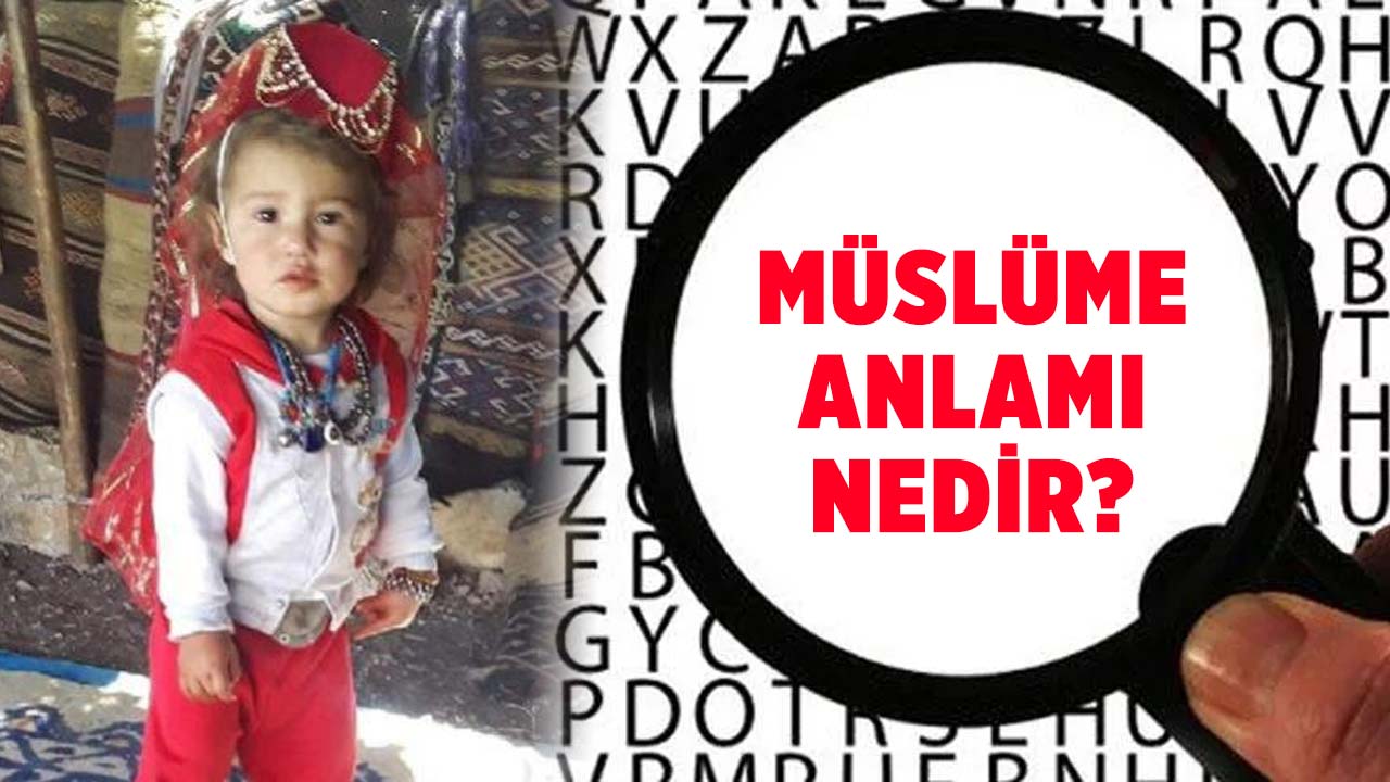 müslüme-ne-demek-müslüme-isminin-anlamı-nedir-a24haber