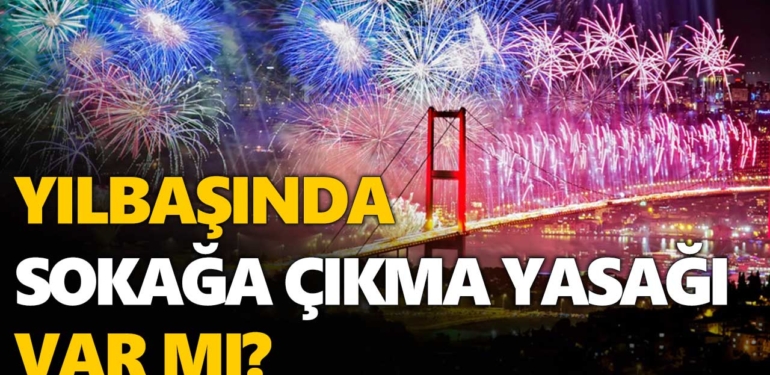 Yılbaşında yasak var mı 2022 | Yılbaşında sokağa çıkma yasağı var mı? 31 Aralık yılbaşı yasak mı?