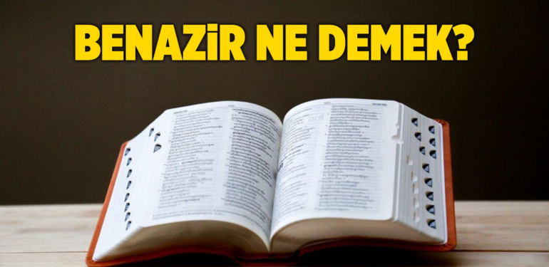 Benazir ne demek? Benazir isminin anlamı ne? TDK sözlük