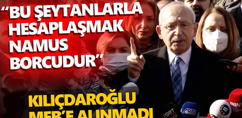 Kemal Kılıçdaroğlu MEB binasına alınmadı, “Hesaplaşacağız” dedi