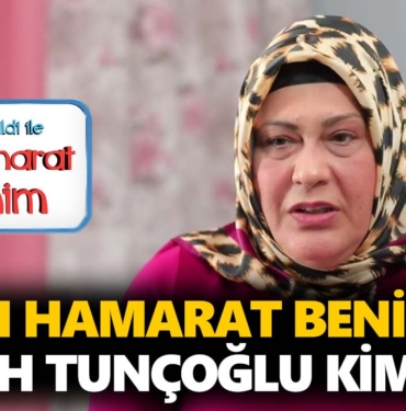 en-hamarat-benim-ferah-tunçoğlu-kimdir-nerelidir-kaç-yaşında-a24haber