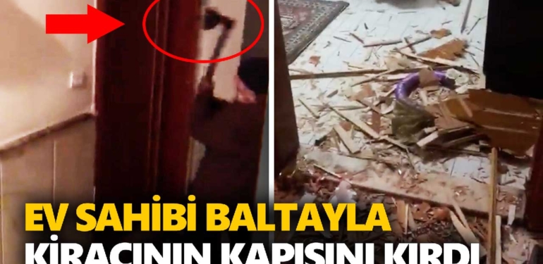 Ev sahibi baltayla Suriyeli kiracılarının kapısını kırarak evden çıkmalarını istedi