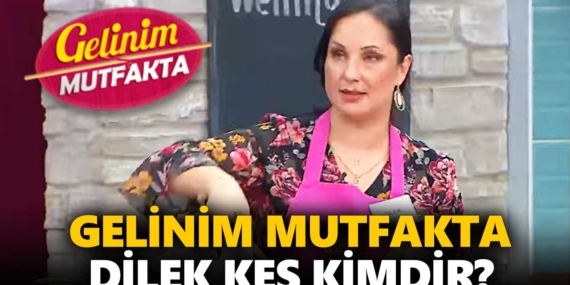Gelinim Mutfakta Dilek kimdir? Dilek Kes nereli, kaç yaşında?