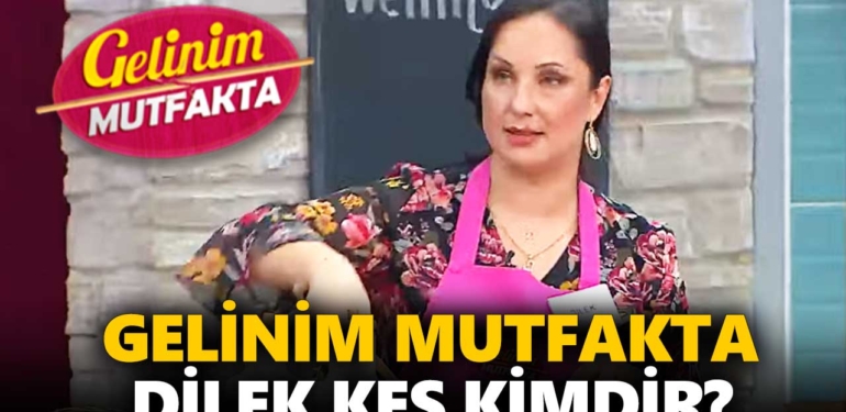 Gelinim Mutfakta Dilek kimdir? Dilek Kes nereli, kaç yaşında?
