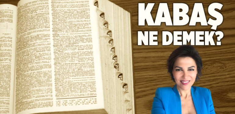 Kabaş ne demek? Kabaş TDK sözlük anlamı