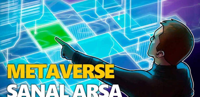 Metaverse aleminde sanal arsa satışları büyük ilgi görüyor