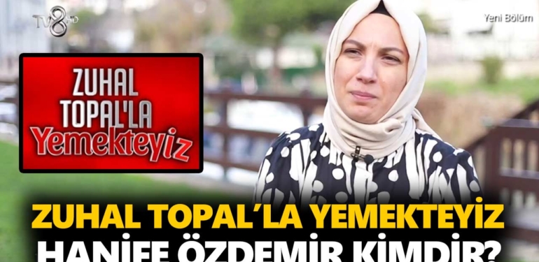 Zuhal Topal Yemekteyiz Hanife kimdir? Hanife Özdemir nereli, kaç yaşında?
