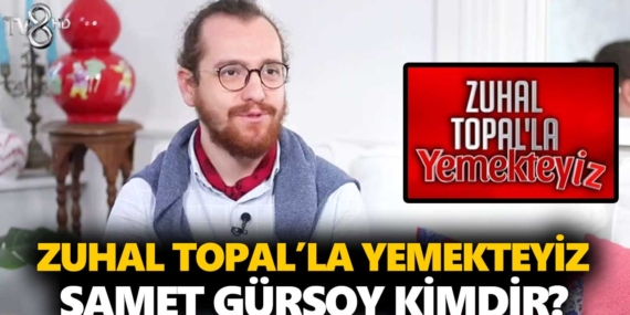 Zuhal Topal Yemekteyiz Samet kimdir? Samet Gürsoy nereli, kaç yaşında?