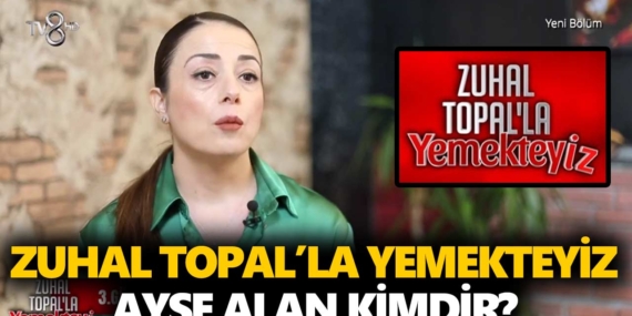 Zuhal Topal Yemekteyiz Ayşe kimdir? Ayşe Alan nereli, kaç yaşında?