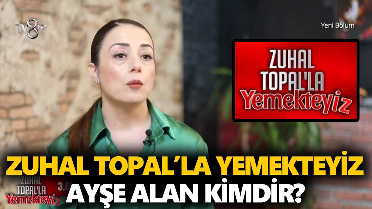 zuhal-topalla-yemekteyiz-ayşe-alan-kimdir-nerelidir-kaç-yaşında-a24haber