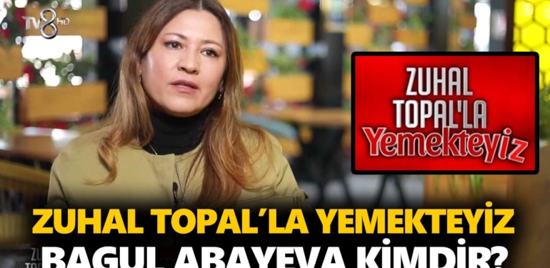 Zuhal Topal Yemekteyiz Bagul kimdir? Bagul Abayeva nereli, kaç yaşında?