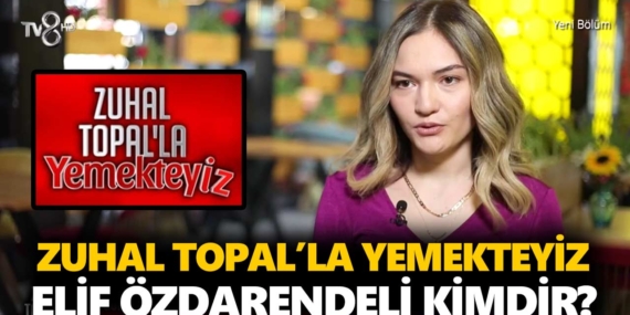 Zuhal Topal Yemekteyiz Elif kimdir? Elif Özdarendeli nereli, kaç yaşında?
