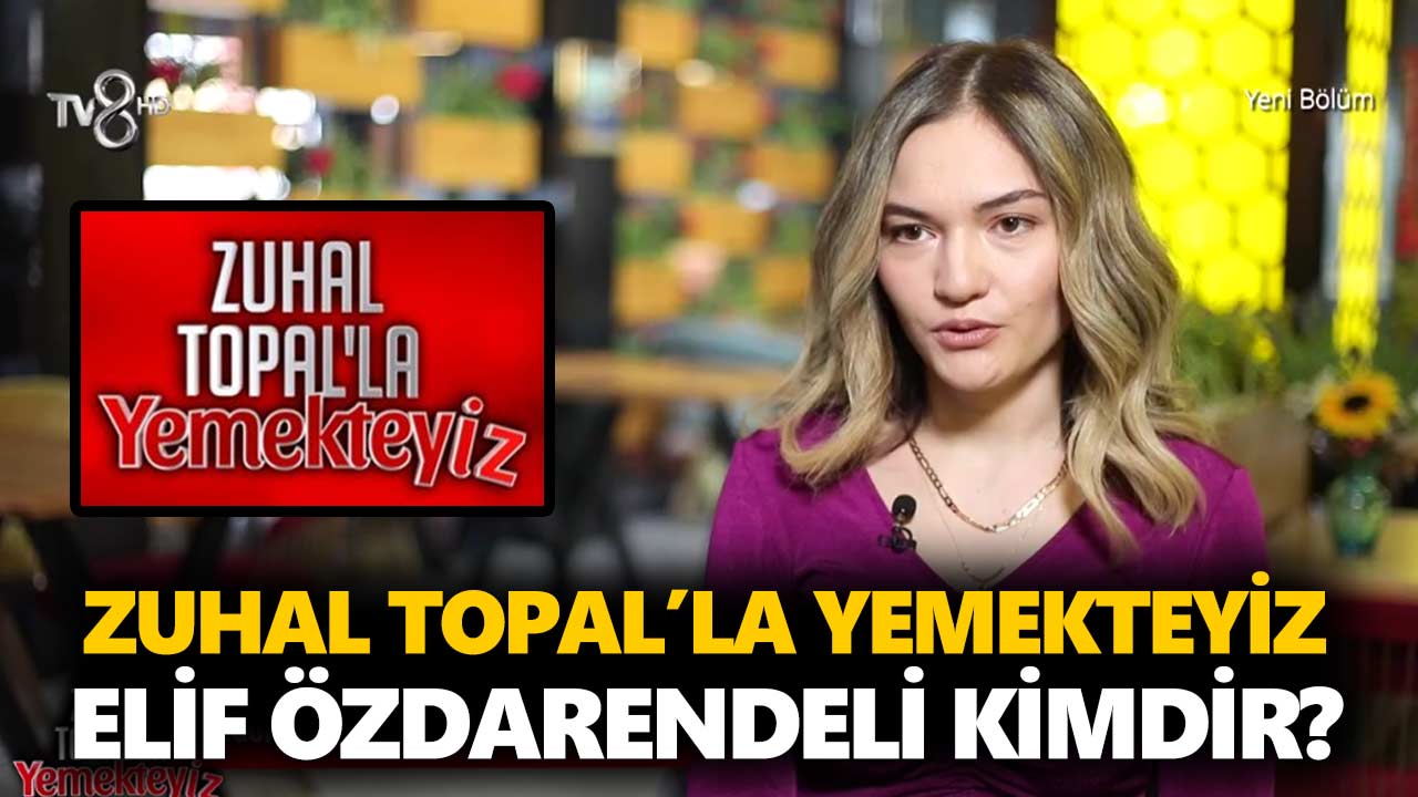zuhal-topalla-yemekteyiz-elif-kimdir-elif-özdarendeli-kaç-yaşında-nerelidir-a24haber