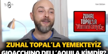 zuhal-topalla-yemekteyiz-gioacchino-kimdir-gioacchino-dell'aquila-nereli-kaç-yaşinda-a24haber