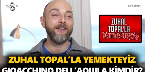 Zuhal Topal Yemekteyiz Gioacchino kimdir? Gioacchino Dell’aquila nereli, kaç yaşında, ne iş yapıyor?