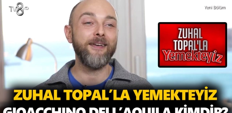 Zuhal Topal Yemekteyiz Gioacchino kimdir? Gioacchino Dell’aquila nereli, kaç yaşında, ne iş yapıyor?