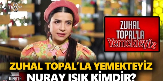 Zuhal Topal Yemekteyiz Nuray kimdir? Nuray Işık nereli, kaç yaşında?
