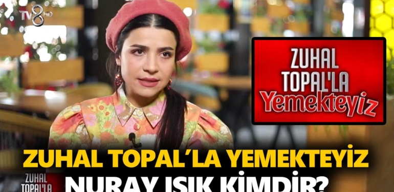 zuhal-topalla-yemekteyiz-nuray-kimdir-nuray-ışık-kaç-yaşında-nerelidir-a24haber