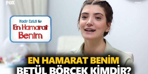 En Hamarat Benim Betül kimdir? Betül Börcek kaç yaşında, nereli