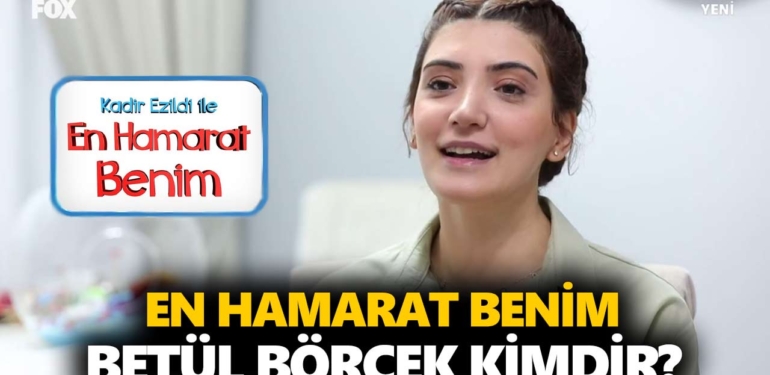 en-hamarat-benim-betül-kimdir-betül-börcek-kaç-yaşında-nereli-a24haber