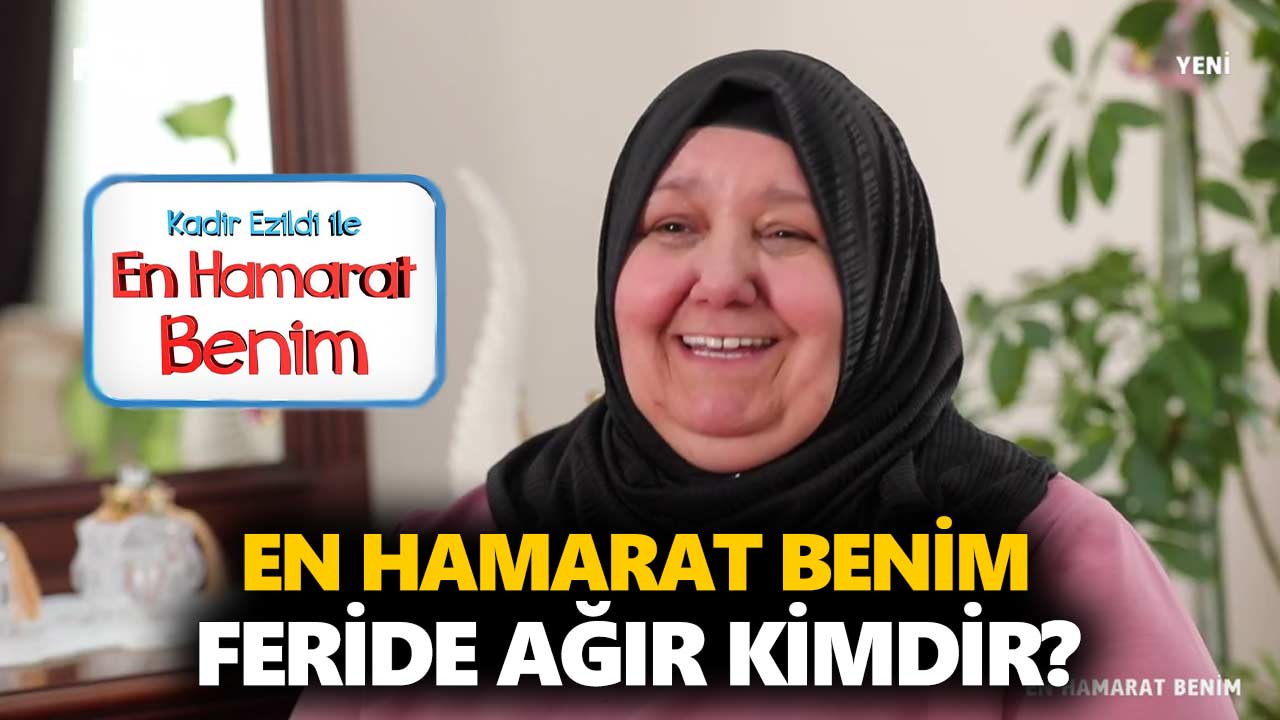 en-hamarat-benim-feride-ağır-kimdir-nereli-kaç-yaşında-a24haber