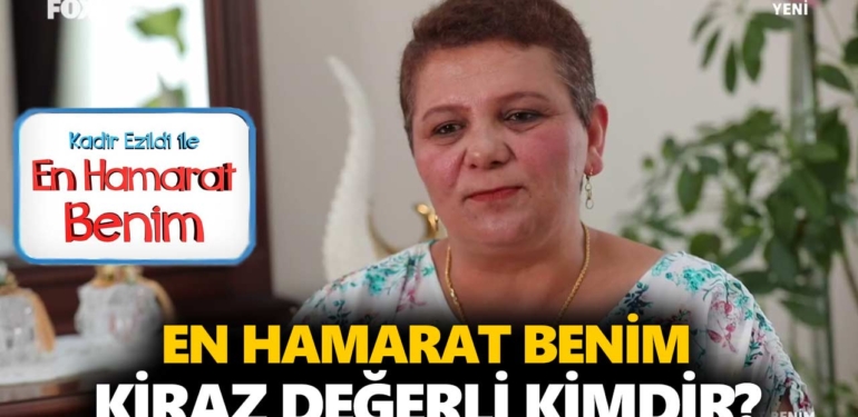 en-hamarat-benim-kiraz-değerli-kimdir-nereli-kaç-yaşında-a24haber