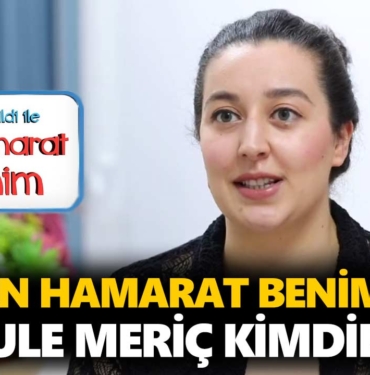 en-hamarat-benim-şule-meriç-kimdir-nereli-kaç-yaşında-a24haber