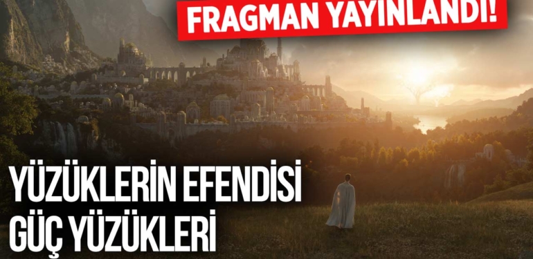 Yüzüklerin Efendisi Güç Yüzükleri fragmanı yayınlandı
