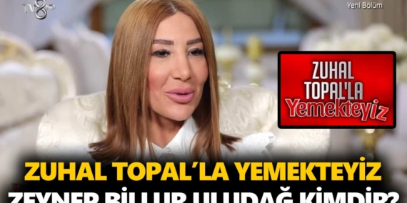 Zuhal Topal Yemekteyiz Zeynep kimdir? Zeynep Billur Uludağ kaç yaşında, nereli, mesleği ne?