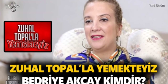 Zuhal Topal Yemekteyiz Bedriye kimdir? Bedriye Akçay kaç yaşında, nereli, mesleği ne?