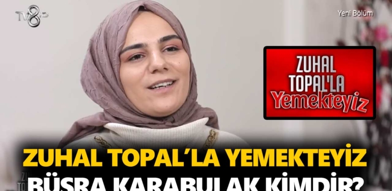 Zuhal Topal Yemekteyiz Büşra kimdir? Büşra Karabulak kaç yaşında, nereli, mesleği ne?