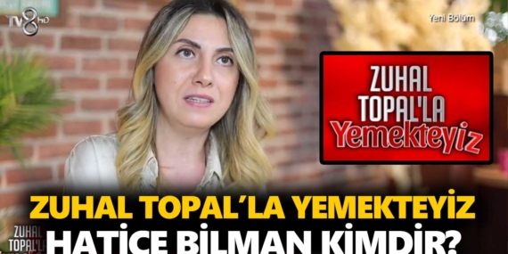 Zuhal Topal Yemekteyiz Hatice kimdir? Hatice Bilman kaç yaşında, nereli, mesleği ne?