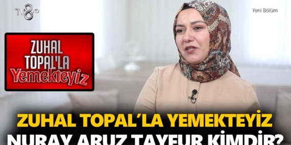 Zuhal Topal Yemekteyiz Nuray kimdir? Nuray Aruz Tayfur kaç yaşında, nereli, mesleği ne?