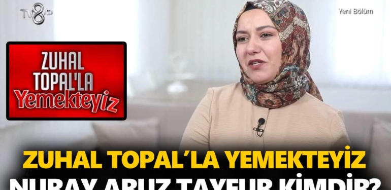 Zuhal Topal Yemekteyiz Nuray kimdir? Nuray Aruz Tayfur kaç yaşında, nereli, mesleği ne?
