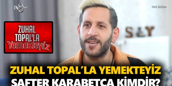 Zuhal Topal Yemekteyiz Safter kimdir? Safter Karabetça kaç yaşında, nereli, mesleği ne?