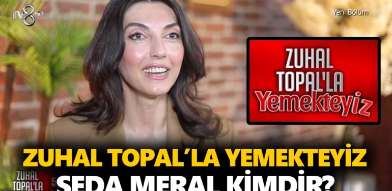 zuhal-topalla-yemekteyiz-seda-meral-kimdir-kaç-yaşında-nereli-a24haber