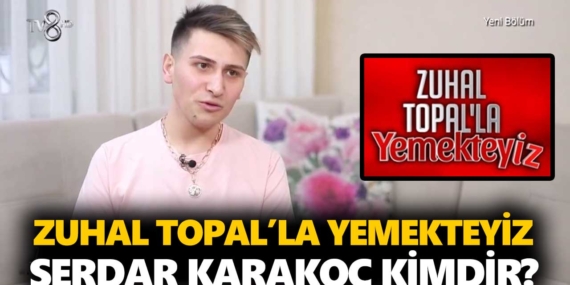 Zuhal Topal Yemekteyiz Serdar kimdir? Serdar Karakoç kaç yaşında, nereli, mesleği ne?