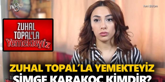 Zuhal Topal Yemekteyiz Simge kimdir? Simge Karakoç kaç yaşında, nereli, mesleği ne?